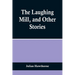 The Laughing Mill, and Other Stories