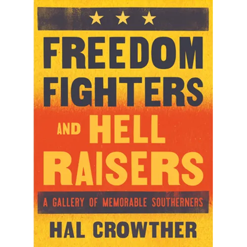 Freedom Fighters and Hell Raisers: A Gallery of Memorable Southerners