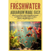 Freshwater Aquarium Made Easy