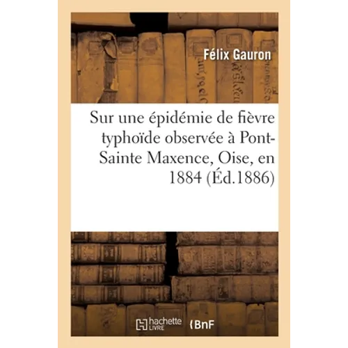 Sur une épidémie de fièvre typhoïde observée à Pont-Sainte Maxence, Oise, en 1884: Note