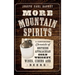 More Mountain Spirits: A Continuing Chronicle of Southern Appalachian Corn Whiskey, Wines, Ciders and Beers