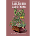 Advanced Raised Bed Gardening: Expert Tips to Optimize Your Yield, Grow Healthy Plants and Vegetables and Take Your Raised Bed Garden to the Next Leve