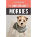 The Complete Guide to Morkies: Everything a new dog owner needs to know about the Maltese x Yorkie dog breed