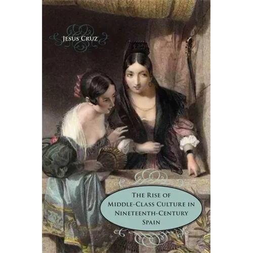 The Rise of Middle-Class Culture in Nineteenth-Century Spain