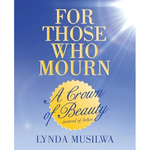 For Those Who Mourn: A Crown of Beauty instead of Ashes