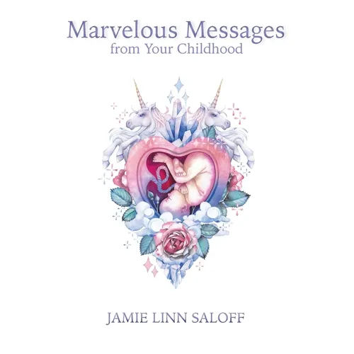 Marvelous Messages from Your Childhood: Thirteen Traits that Reveal Your Hidden Potential and Empower You to Answer the Calling of Your Heart