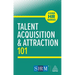 Talent Acquisition and Attraction 101