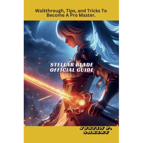 Stellar Blade Official Guide: Walkthrough, Tips, and Tricks To Become A Pro Master.