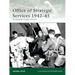 Office of Strategic Services 1942-45: The World War II Origins of the CIA