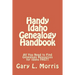 Handy Idaho Genealogy Handbook: All You Need to Find Genealogy Resources for Idaho FAST!