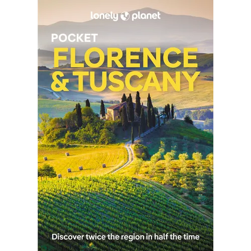 Lonely Planet Pocket Florence & Tuscany: Discover Twice the Region in Half the Time Top Sights Maps & Walking Tours Covers Duomo, Tower of Pisa, Flore