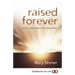 Raised Forever: Jesus' resurrection and ours
