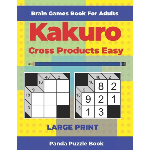 Brain Games Book For Adults - Kakuro Cross Products Easy - Large Print: 200 Mind Teaser Puzzles For Adults