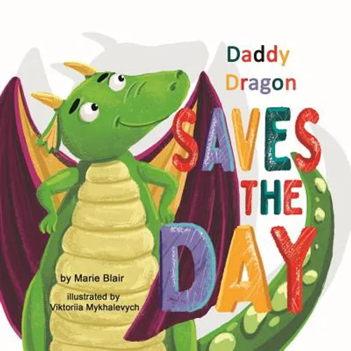 Daddy Dragon Saves the Day: Picture Rhyming book for kids age 3-6 years old, Cute and funny bedtime story for preschoolers