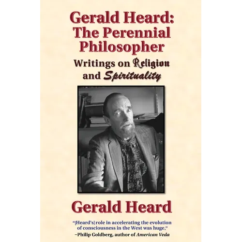 Gerald Heard - The Perennial Philosopher: Writings on Religion and Spirituality