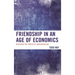 Friendship in an Age of Economics: Resisting the Forces of Neoliberalism