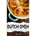 Dutch Oven Cookbook: A masterpiece of timeless recipes