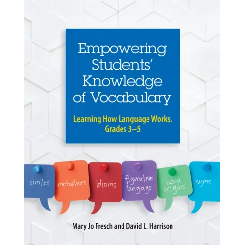Empowering Students' Knowledge of Vocabulary: Learning How Language Works, Grades 3-5