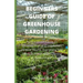 Beginners Guide of Greenhouse Gardening: Prefect guide Guide To Growing Fruit and Vegetables All Year Round: Everything You Need To Know About Owning