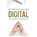Desintoxicación Digital: Una Guía para Minimizar el Uso o la Adicción a Redes Sociales, Videojuegos y Otros Tipos de Tecnología