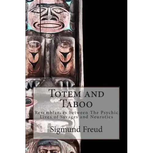 Totem and Taboo: Resemblances between The Psychic Lives of Savages and Neurotics