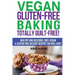 Vegan Gluten-Free Baking: Totally Guilt-Free!: Healthy and Delicious, 100% Vegan and Gluten-Free Dessert Recipes You Will Love