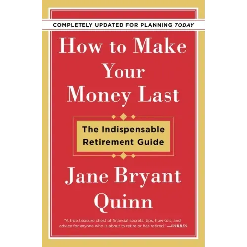 How to Make Your Money Last - Completely Updated for Planning Today: The Indispensable Retirement Guide