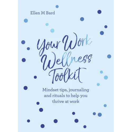 Your Work Wellness Toolkit: Mindset Tips, Journaling and Rituals to Help You Thrive