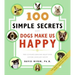 100 Simple Secrets Why Dogs Make Us Happy: The Science Behind What Dog Lovers Already Know