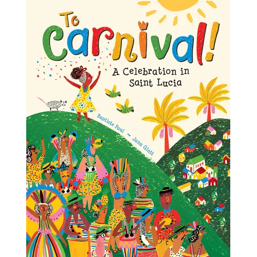 To Carnival!: A Celebration in Saint Lucia