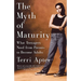 The Myth of Maturity: What Teenagers Need from Parents to Become Adults