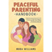 Peaceful Parenting Handbook: A Parent's Simple Strategy for Connecting with Their Children and Raising Happy Kids