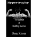 Hypertrophy - The Science of Building Muscle: Discover the Secrets to Muscle Growth, Supreme Strength and Maintaining a Healthy Diet