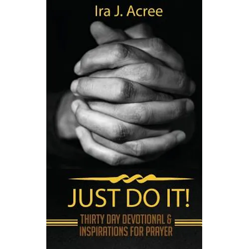 Just Do It: Thirty Day Devotional & Inspirations for Prayer