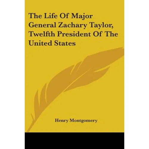 The Life Of Major General Zachary Taylor, Twelfth President Of The United States
