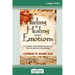 Feeling and Healing Your Emotions: A Christian Psychiatrist Shows You How to Grow to Wholeness (16pt Large Print Edition)