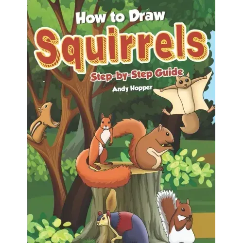 How to Draw Squirrels Step-by-Step Guide: Best Squirrel Drawing Book for You and Your Kids