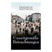 Unzeitgemäße Betrachtungen: Alle 4 Bände: David Strauss der Bekenner und der Schriftsteller, Vom Nutzen und Nachtheil der Historie für das Leben,