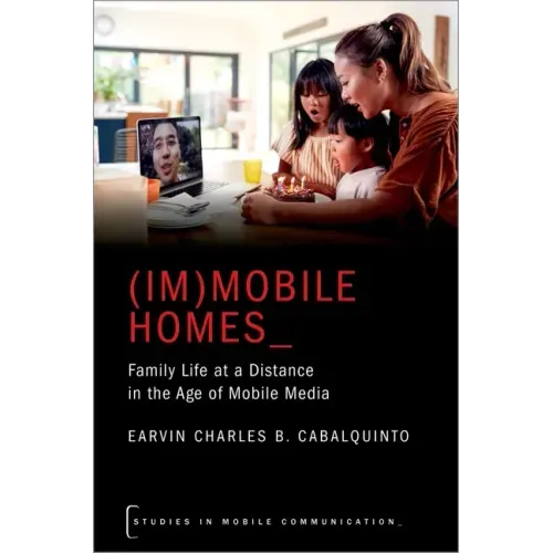 (Im)Mobile Homes: Family Life at a Distance in the Age of Mobile Media