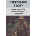 Corpsman's Story: Know About The Vietnam War By A Corpsman: Know About The Vietnam War By A Corpsman