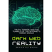 Dark Web Reality: Truth, Terror, and the Tunnels of the Internet's Hidden World