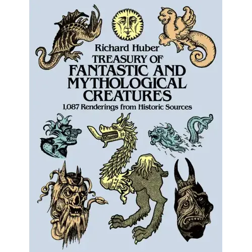 Treasury of Fantastic and Mythological Creatures: 1,087 Renderings from Historic Sources