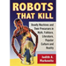 Robots That Kill: Deadly Machines and Their Precursors in Myth, Folklore, Literature, Popular Culture and Reality