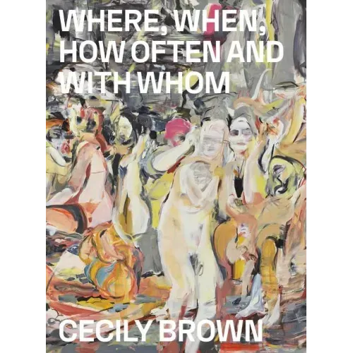 Cecily Brown: Where, When, How Often and with Whom