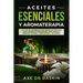 Aceites Esenciales Y Aromaterapia: La Guía de Referencia de Medicina Antigua Para Remedios Naturales, Vida Jóven Y Pérdida de Peso ... Para Usted Y Su