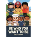 Be Who You Want To Be