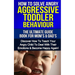 How To Solve Angry Aggressive Toddler Behaviour, The Ultimate Guide For Mom's & Dad's: Discover How To Teach Your Angry Child To Deal With Their Emoti