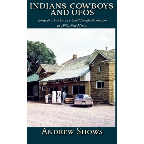 Indians, Cowboys, and UFOs (Hardcover): Stories of a Teacher on a Small Navajo Reservation in 1970s New Mexico