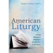 American Liturgy: Finding Theological Meaning in the Holy Days of Us Culture