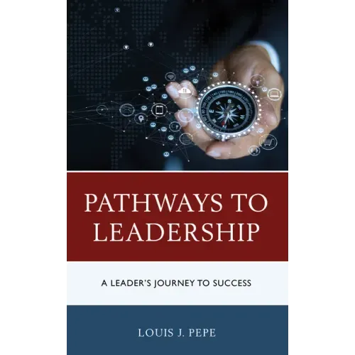 Pathways to Leadership: A Leader's Journey to Success